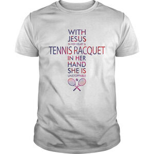 With Jesus In Her Heart And Tennis Racquet In Her Hand She Is Unstoppable Shirt